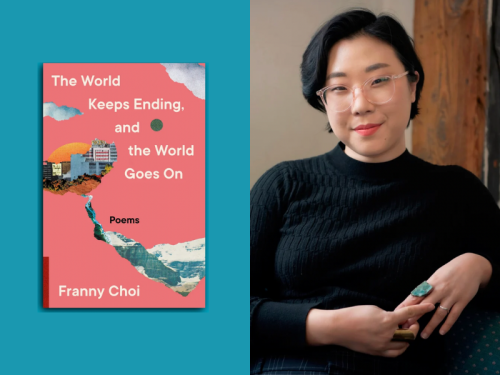 Cover of the book, The World Keeps Ending and The World Going On (right), Head shot photo of Franny Choi (Left)