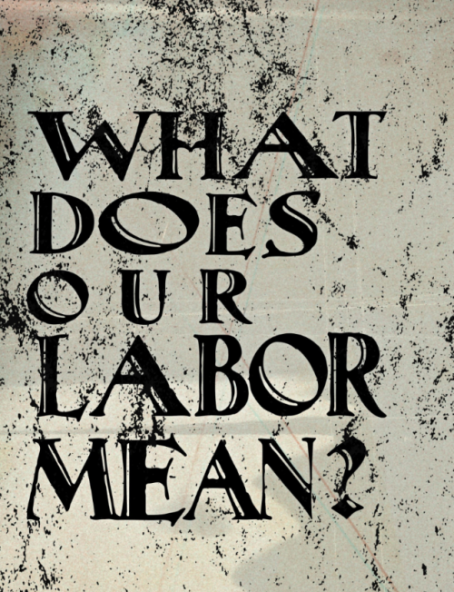 "What does our labor mean?" written in medieval font