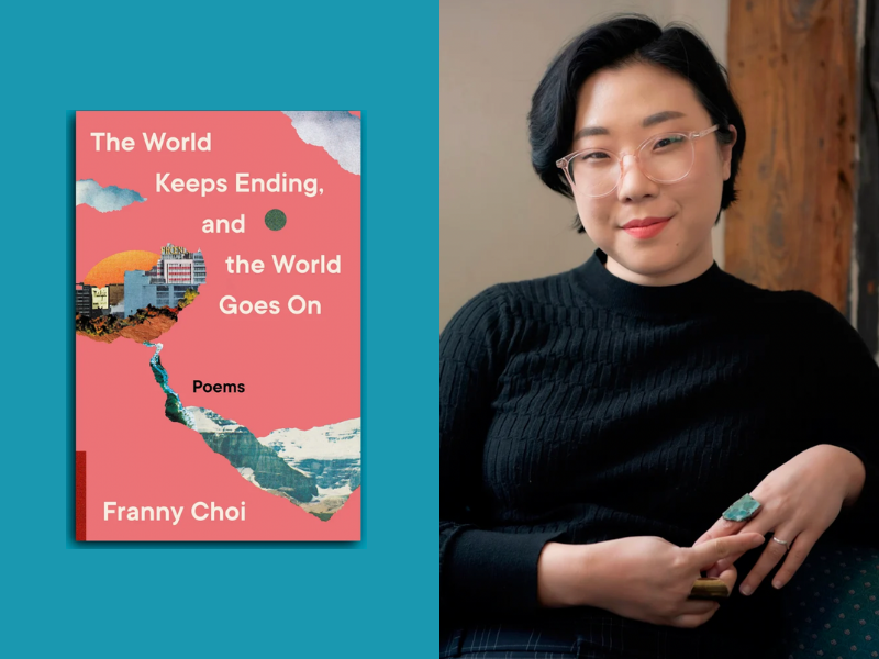 Cover of the book, The World Keeps Ending and The World Going On (right), Head shot photo of Franny Choi  (Left)